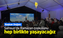Başkan Doğan: "Samsun'da Ramazan coşkusunu hep birlikte yaşayacağız"