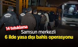 Samsun merkezli 6 ilde yasa dışı bahis operasyonu: 14 tutuklama