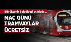 MAÇ GÜNÜ TRAMVAYLAR ÜCRETSİZ