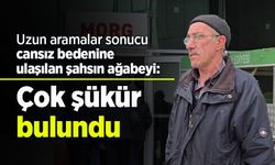 Uzun aramalar sonucu cansız bedenine ulaşılan şahsın ağabeyi: "Çok şükür bulundu"