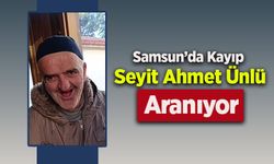 Samsun’da Kayıp Seyit Ahmet Ünlü Aranıyor