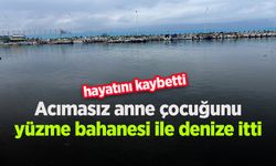 Acımasız anne çocuğunu yüzme bahanesi ile denize itti