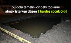 Su dolu temelin içindeki toplarını almak isterken düşen 2 kardeş çocuk öldü