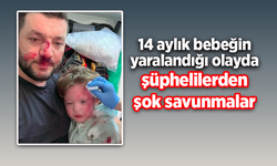14 aylık bebeğin yaralandığı olayda şüphelilerden şok savunmalar