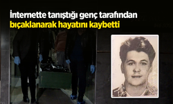 İnternette tanıştığı genç tarafından bıçaklanarak hayatını kaybetti