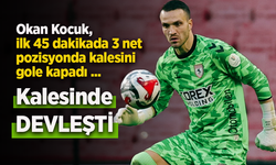 Okan Kocuk, ilk 45 dakikada 3 net pozisyonda kalesini gole kapadı ...