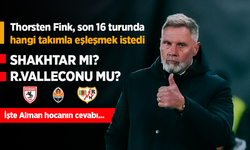 Thorsten Fink, son 16 turunda hangi takımla eşleşmek istedi