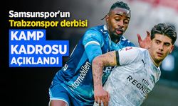 Samsunspor'un Trabzonspor derbisi KAMP KADROSU AÇIKLANDI