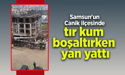 Samsun'un Canik ilçesinde tır kum boşaltırken yan yattı