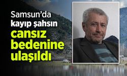 Samsun’da kayıp şahsın cansız bedenine ulaşıldı