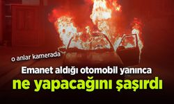 Emanet aldığı otomobil yanınca ne yapacağını şaşırdı