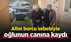 Altın borcu sebebiyle oğlunun canına kıydı