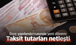 Borç yapılandırmasında yeni dönem: Taksit tutarları netleşti