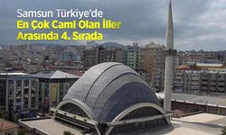 Samsun Türkiye’de En Çok Cami Olan İller Arasında 4. Sırada