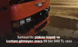 Samsun’da plakası kapalı ve kantara girmeyen araca 99 bin 949 TL ceza