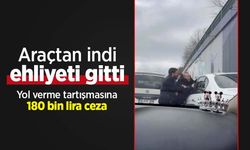 Araçtan indi, ehliyeti gitti...Yol verme tartışmasına 180 bin lira ceza