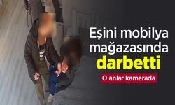 Eşini mobilya mağazasında darbetti: O anlar kamerada