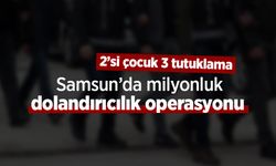 Samsun’da milyonluk dolandırıcılık operasyonu: 2’si çocuk 3 tutuklama