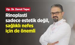Op. Dr. Davut Tepe: Rinoplasti sadece estetik değil, sağlıklı nefes için de önemli