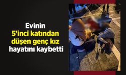 Evinin 5’inci katından düşen genç kız hayatını kaybetti