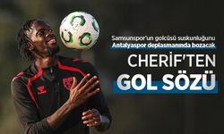 Samsunspor'un golcüsü suskunluğunu Antalyaspor deplasmanında bozacak, CHERİF'TEN GOL SÖZÜ