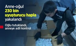 Anne-oğul 230 bin uyuşturucu hapla yakalandı: Oğlu tutuklandı, anneye adli kontrol
