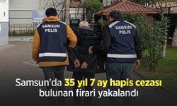 Samsun'da 35 yıl 7 ay hapis cezası bulunan firari yakalandı