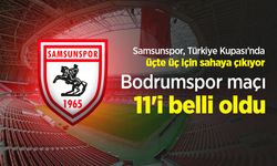 Samsunspor, Türkiye Kupası'nda üçte üç için sahaya çıkıyor, Bodrumspor maçı 11'i belli oldu