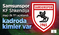 Samsunspor'un, Shkendija maçı 11'i belli oldu. Kadroda kimler var?