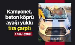 Kamyonet, beton köprü ayağı yüklü tıra çarptı: 1 ölü, 1 yaralı