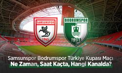 Samsunspor Bodrumspor Türkiye Kupası Maçı Ne Zaman, Saat Kaçta, Hangi Kanalda?