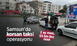 Samsun'da korsan taksi operasyonu: 2 ay men, 53 bin lira ceza