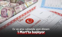 Ev ve arsa satışında yeni dönem 1 Mart'ta başlıyor