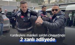 Kardeşlere maskeli saldırı cinayetinde 2 zanlı adliyede