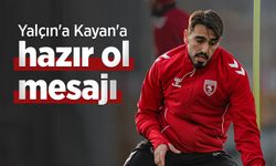 Yalçın'a Kayan'a hazır ol mesajı