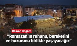 Başkan Doğan: "Ramazan’ın ruhunu, bereketini ve huzurunu birlikte yaşayacağız"