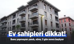 Ev sahipleri dikkat! Bunu yapmayan yandı, süreç 3 gün sonra başlıyor