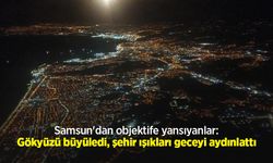Samsun'dan objektife yansıyanlar: Gökyüzü büyüledi, şehir ışıkları geceyi aydınlattı