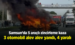 Samsun’da 5 araçlı zincirleme kaza: 3 otomobil alev alev yandı, 4 yaralı