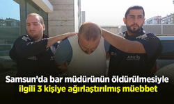 Samsun’da bar müdürünün öldürülmesiyle ilgili 3 kişiye ağırlaştırılmış müebbet
