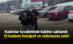 Kadınlar tuvaletinde kabine saklandı  15 kadının fotoğraf ve videosunu çekti