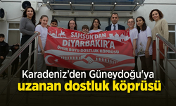 Karadeniz’den Güneydoğu'ya uzanan dostluk köprüsü