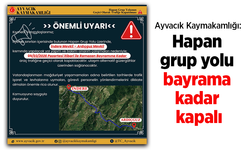 Ayvacık Kaymakamlığı: "Hapan grup yolu bayrama kadar kapalı"