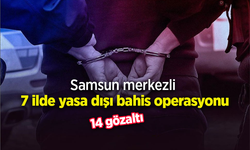 Samsun merkezli 7 ilde yasa dışı bahis operasyonu; 14 gözaltı