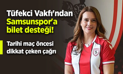 Tüfekci Vakfı'ndan Samsunspor'a bilet desteği! Tarihi maç öncesi dikkat çeken çağrı