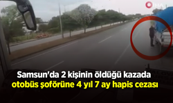Samsun'da 2 kişinin öldüğü kazada otobüs şoförüne 4 yıl 7 ay hapis cezası