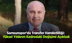 Samsunspor’da Transfer Hareketliliği: Yüksel Yıldırım Kadrodaki Değişimi Açıkladı