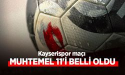 Kayserispor maçı MUHTEMEL 11'İ BELLİ OLDU