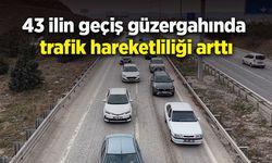 43 ilin geçiş güzergahında trafik hareketliliği arttı