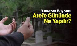 Ramazan Bayramı Arefe Gününde Ne Yapılır?